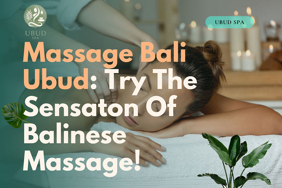 traditional balinese massage, massage bali ubud, balinese massage, relaxation massage, best balinese massage, balinese massage therapy, ubud spa, ubud spa therapist,